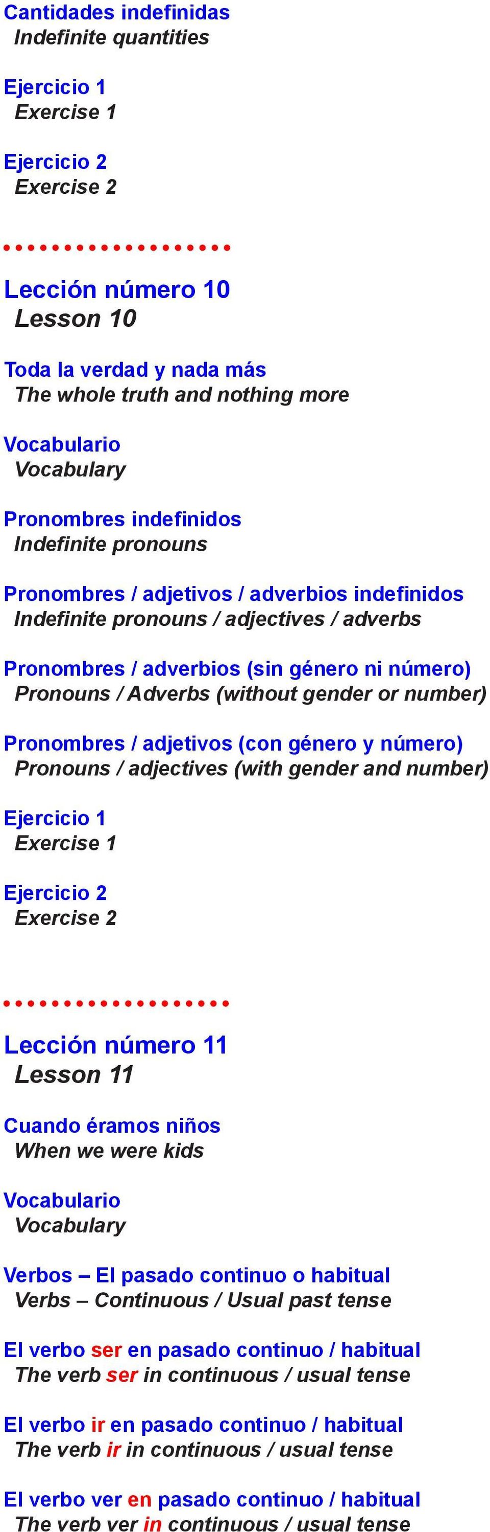 número) Pronouns / adjectives (with gender and number) Lección número 11 Lesson 11 Cuando éramos niños When we were kids Verbos El pasado continuo o habitual Verbs Continuous / Usual past tense El