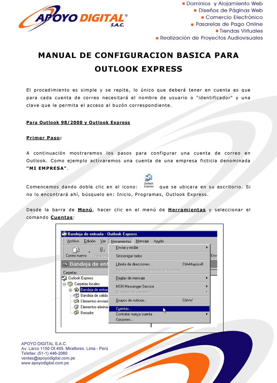 Para Outlook 98/2000 y Outlook Express Primer Paso: A continuación mostraremos los pasos para configurar una cuenta de correo en Outlook.