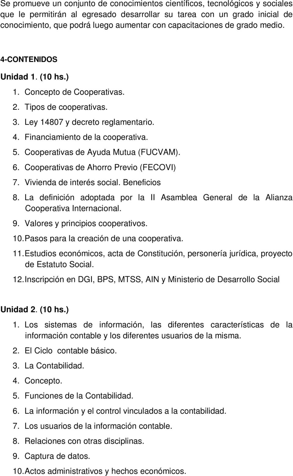 Cooperativas de Ayuda Mutua (FUCVAM). 6. Cooperativas de Ahorro Previo (FECOVI) 7. Vivienda de interés social. Beneficios 8.