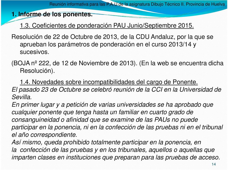 (En la web se encuentra dicha Resolución). 1.4. Novedades sobre incompatibilidades del cargo de Ponente. El pasado 23 de Octubre se celebró reunión de la CCI en la Universidad de Sevilla.