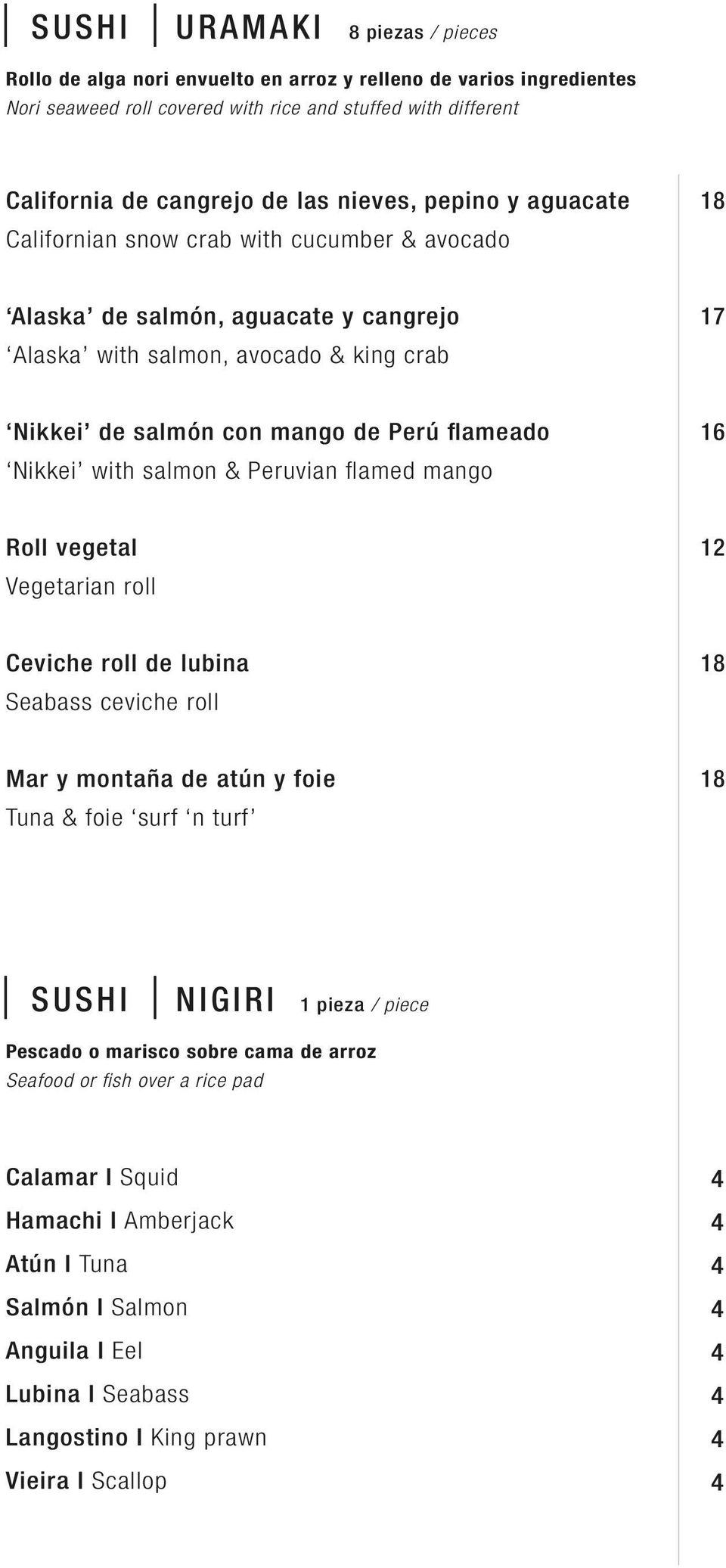 Nikkei with salmon & Peruvian flamed mango Roll vegetal Vegetarian roll 12 Ceviche roll de lubina Seabass ceviche roll Mar y montaña de atún y foie Tuna & foie surf n turf SUSHI NIGIRI 1 pieza /