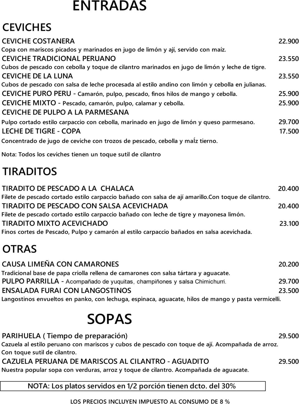 550 Cubos de pescado con salsa de leche procesada al estilo andino con limón y cebolla en julianas. CEVICHE PURO PERU - Camarón, pulpo, pescado, finos hilos de mango y cebolla. 25.