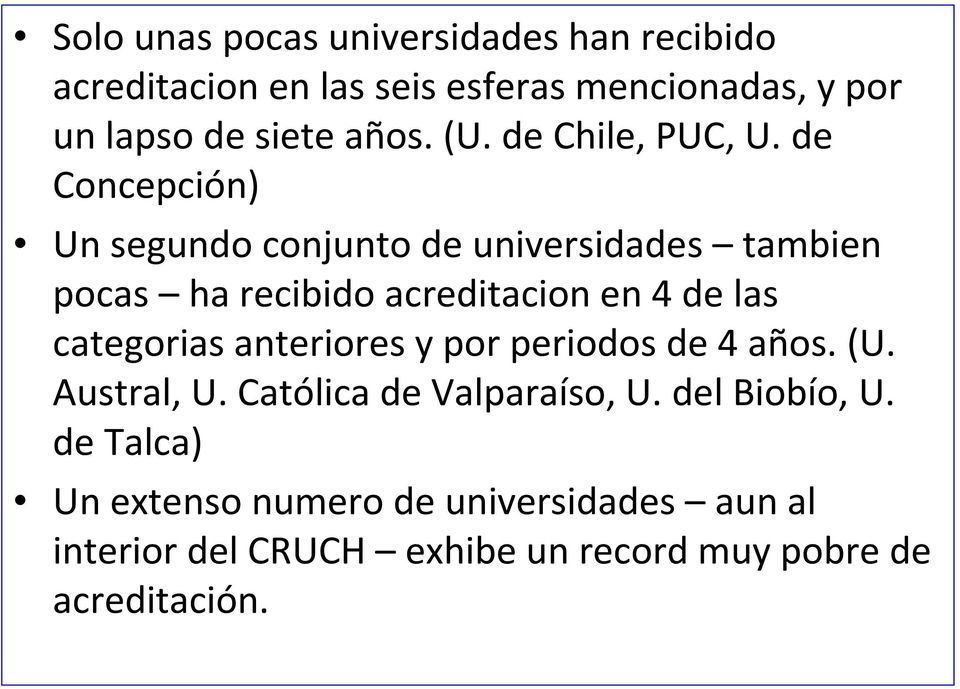 de Concepción) Un segundo conjunto de universidades tambien pocas ha recibido acreditacion en 4 de las categorias