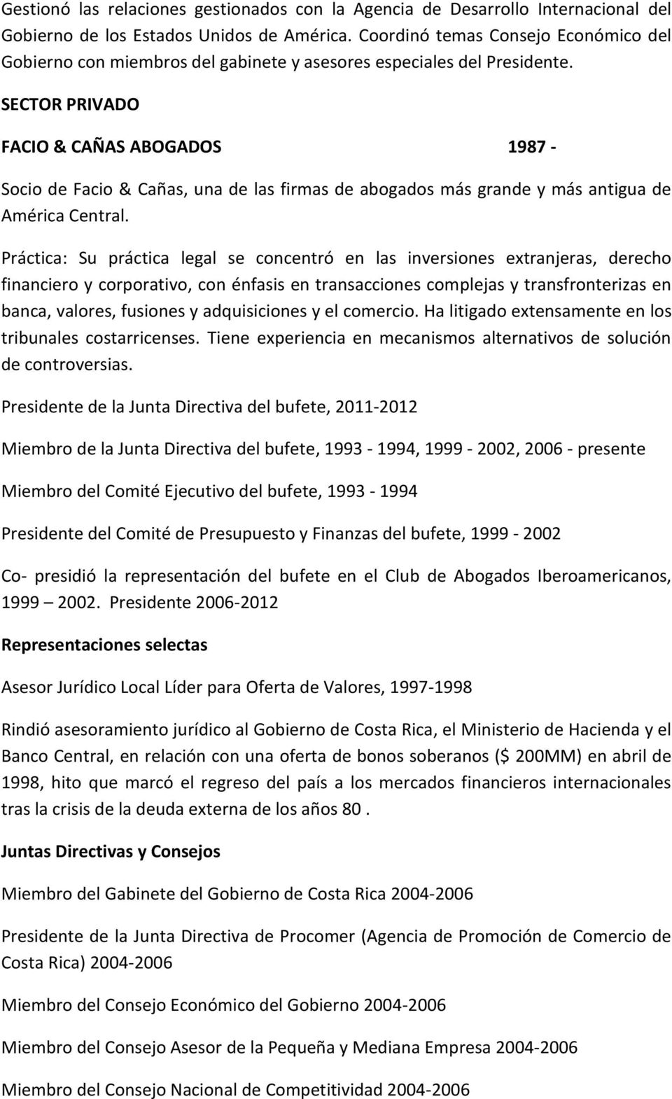 SECTOR PRIVADO FACIO & CAÑAS ABOGADOS 1987 - Socio de Facio & Cañas, una de las firmas de abogados más grande y más antigua de América Central.