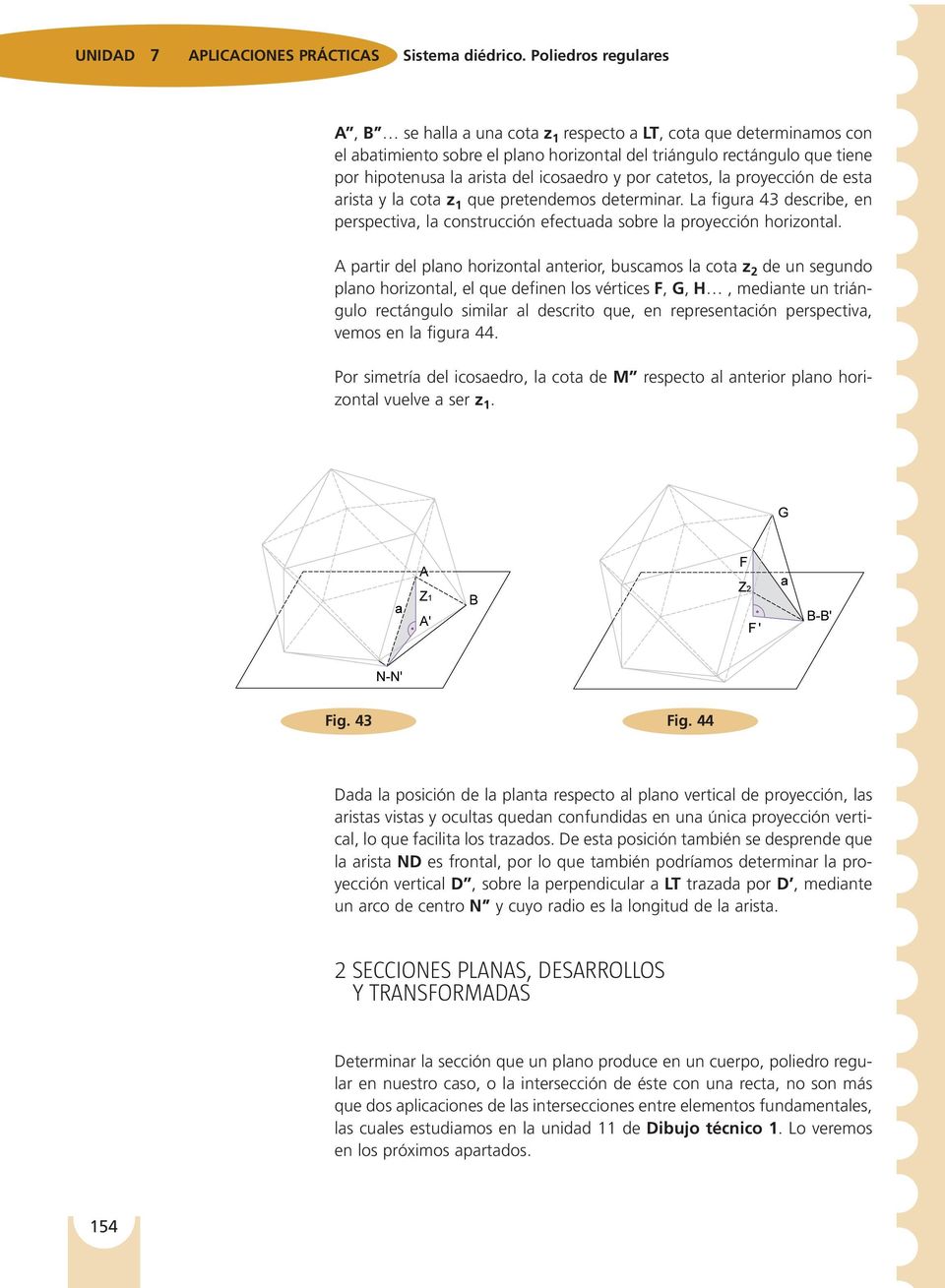 icosaedro y por catetos, la proyección de esta arista y la cota z 1 que pretendemos determinar. La figura 43 describe, en perspectiva, la construcción efectuada sobre la proyección horizontal.
