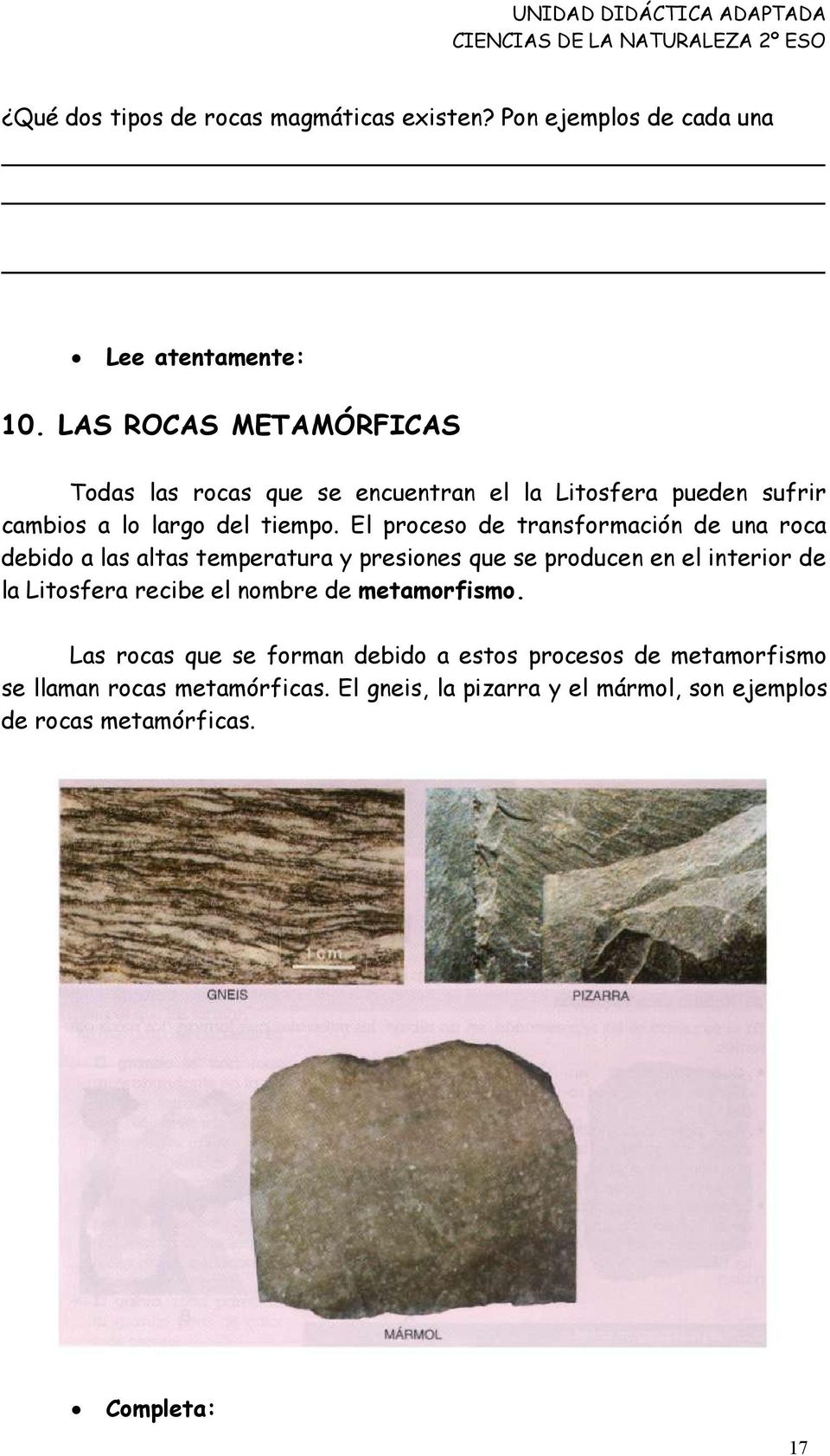 El proceso de transformación de una roca debido a las altas temperatura y presiones que se producen en el interior de la Litosfera
