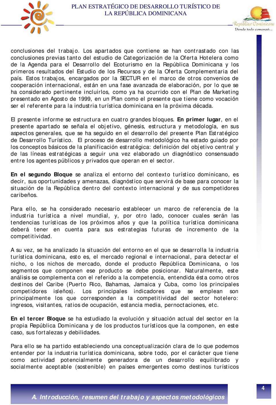 República Dominicana y los primeros resultados del Estudio de los Recursos y de la Oferta Complementaria del país.