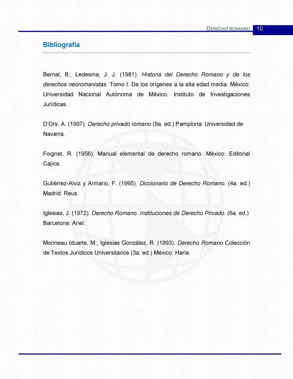 (1956). Manual elemental de derecho romano. México: Editorial Cajica. Gutiérrez-Alviz y Armario, F. (1995). Diccionario de Derecho Romano. (4a. ed.) Madrid: Reus. Iglesias, J. (1972).
