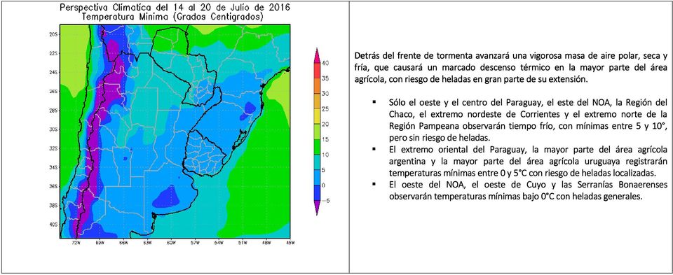 Sólo el oeste y el centro del Paraguay, el este del NOA, la Región del Chaco, el extremo nordeste de Corrientes y el extremo norte de la Región Pampeana observarán tiempo frío, con mínimas entre