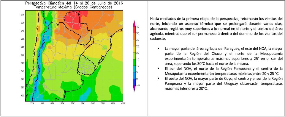La mayor parte del área agrícola del Paraguay, el este e del NOA, la mayor parte de la Región del Chaco y el norte de la Mesopotamia experimentarán temperaturas máximas superiores a 25 en el sur del