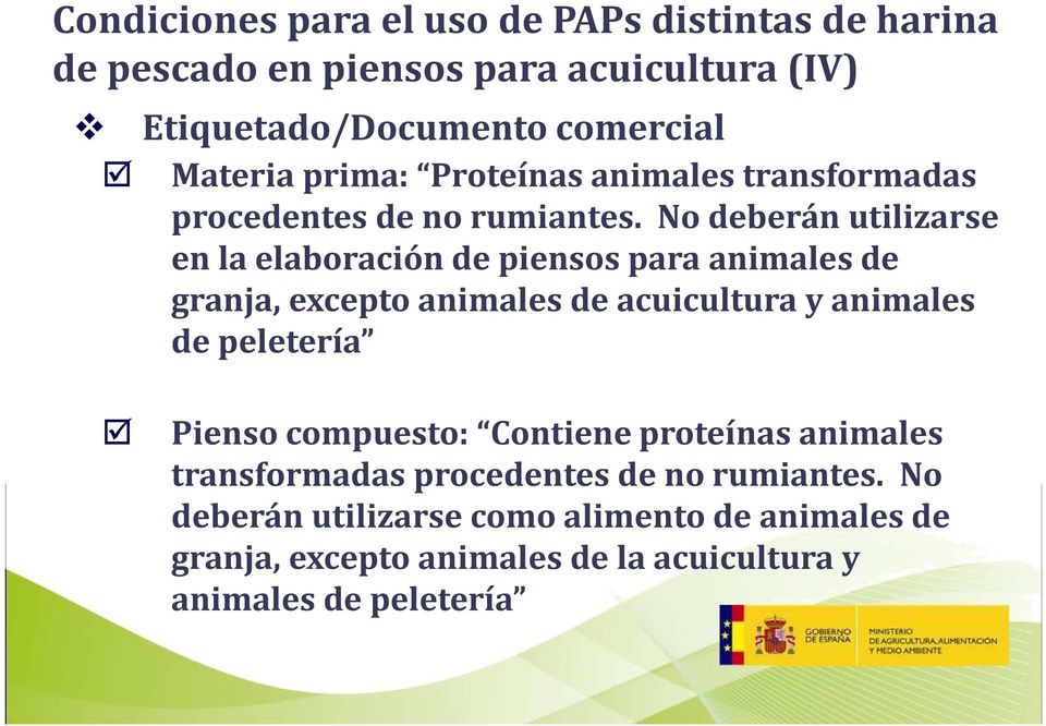 No deberán utilizarse en la elaboración de piensos para animales de granja, excepto animales de acuicultura y animales de peletería
