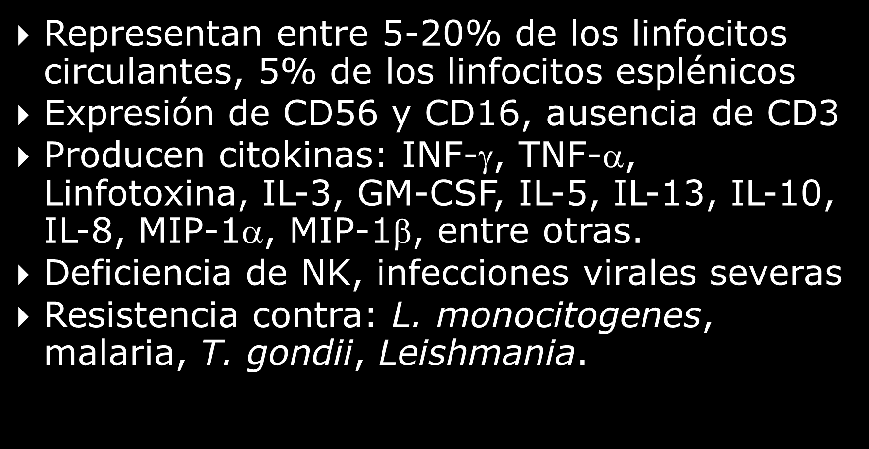 Lanier L, Clinical Immunology, 95:1, 2000 Origen y funciones de las células NK Representan entre 5-20% de los linfocitos circulantes, 5% de los linfocitos esplénicos Expresión de CD56 y CD16,