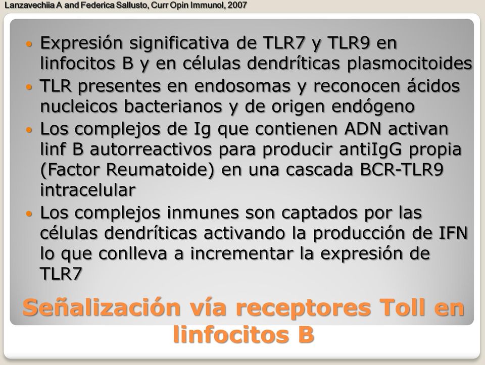 activan linf B autorreactivos para producir antiigg propia (Factor Reumatoide) en una cascada BCR-TLR9 intracelular Los complejos inmunes son