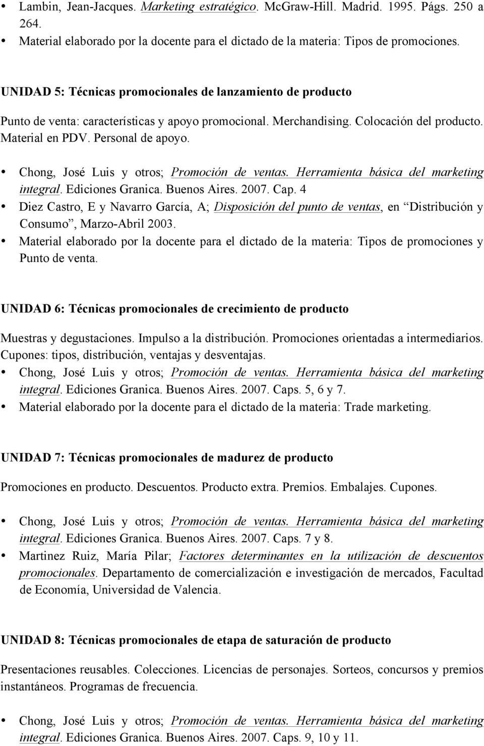 Ediciones Granica. Buenos Aires. 2007. Cap. 4 Diez Castro, E y Navarro García, A; Disposición del punto de ventas, en Distribución y Consumo, Marzo-Abril 2003.