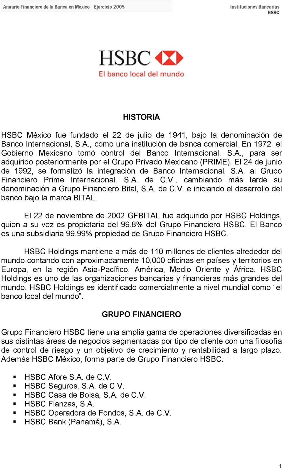 El 24 de junio de 1992, se formalizó la integración de Banco Internacional, S.A. al Grupo Financiero Prime Internacional, S.A. de C.V., cambiando más tarde su denominación a Grupo Financiero Bital, S.