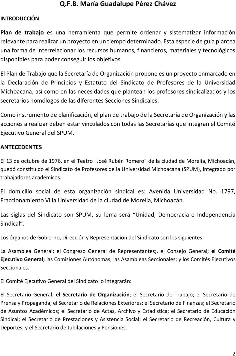 El Plan de Trabajo que la Secretaría de Organización propone es un proyecto enmarcado en la Declaración de Principios y Estatuto del Sindicato de Profesores de la Universidad Michoacana, así como en