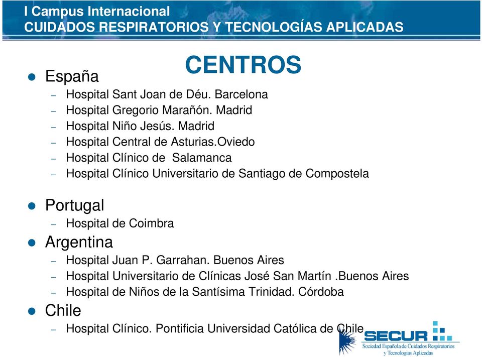 Oviedo Hospital Clínico de Salamanca Hospital Clínico Universitario de Santiago de Compostela Portugal Hospital de Coimbra