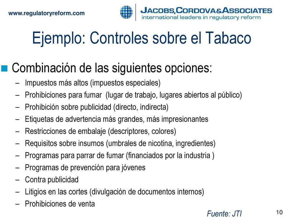 Restricciones de embalaje (descriptores, colores) Requisitos sobre insumos (umbrales de nicotina, ingredientes) Programas para parrar de fumar (financiados