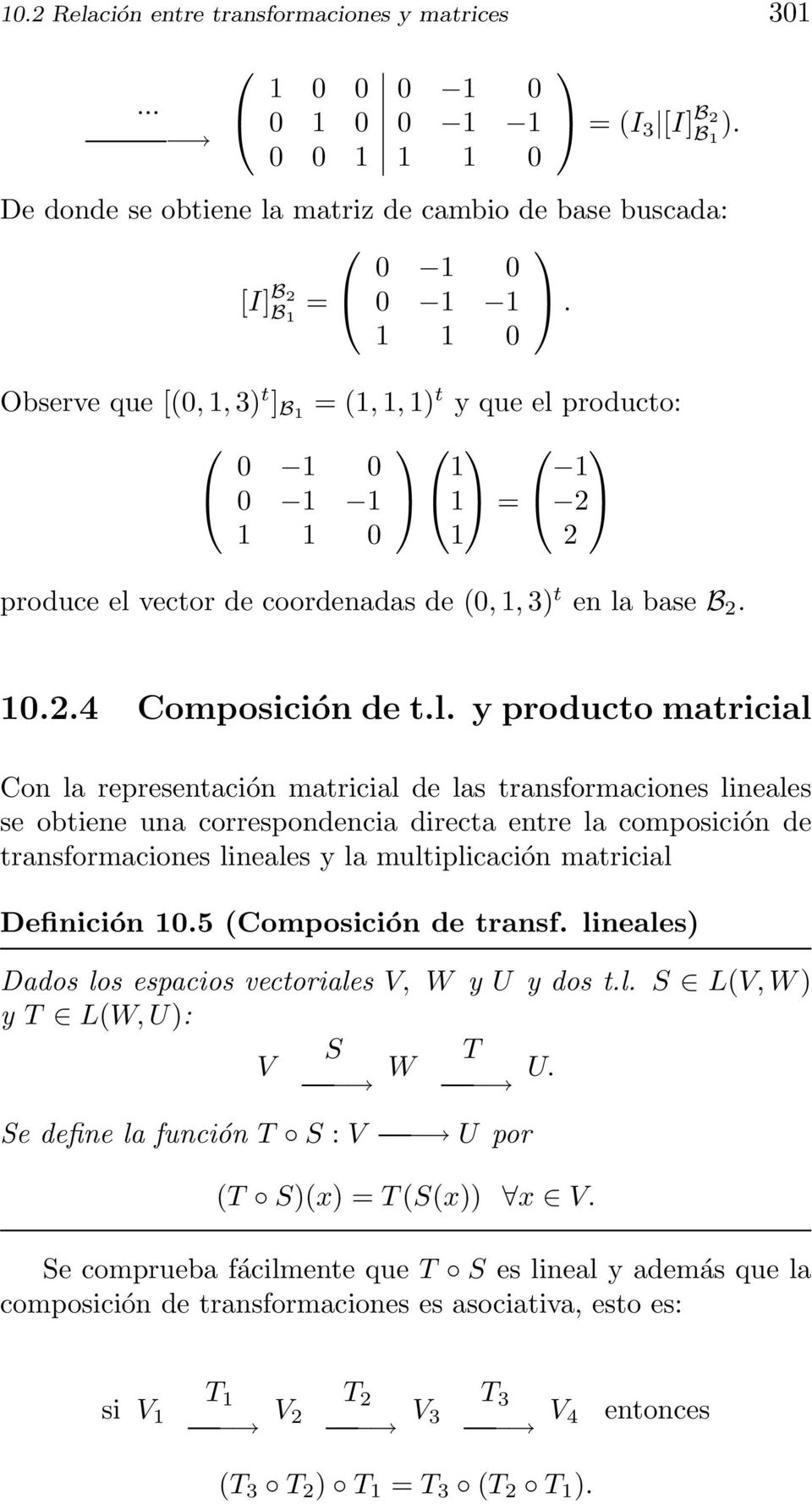 la representación matricial de las transformaciones lineales se obtiene una correspondencia directa entre la composición de transformaciones lineales y la multiplicación matricial Definición 105