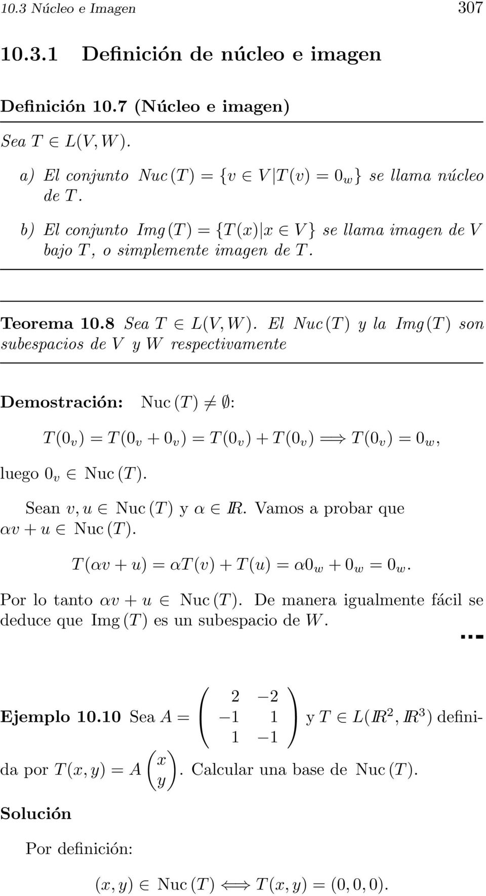T (0 v + 0 v ) = T (0 v ) + T (0 v ) = T (0 v ) = 0 w, luego 0 v Nuc (T ) Sean v, u Nuc (T ) y α IR Vamos a probar que αv + u Nuc (T ) T (αv + u) = αt (v) + T (u) = α0 w + 0 w = 0 w Por lo tanto αv +
