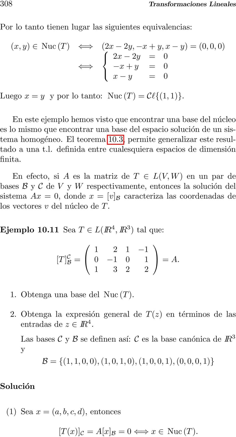 resultado a una tl definida entre cualesquiera espacios de dimensión finita En efecto, si A es la matriz de T L(V, W ) en un par de bases B y C de V y W respectivamente, entonces la solución del