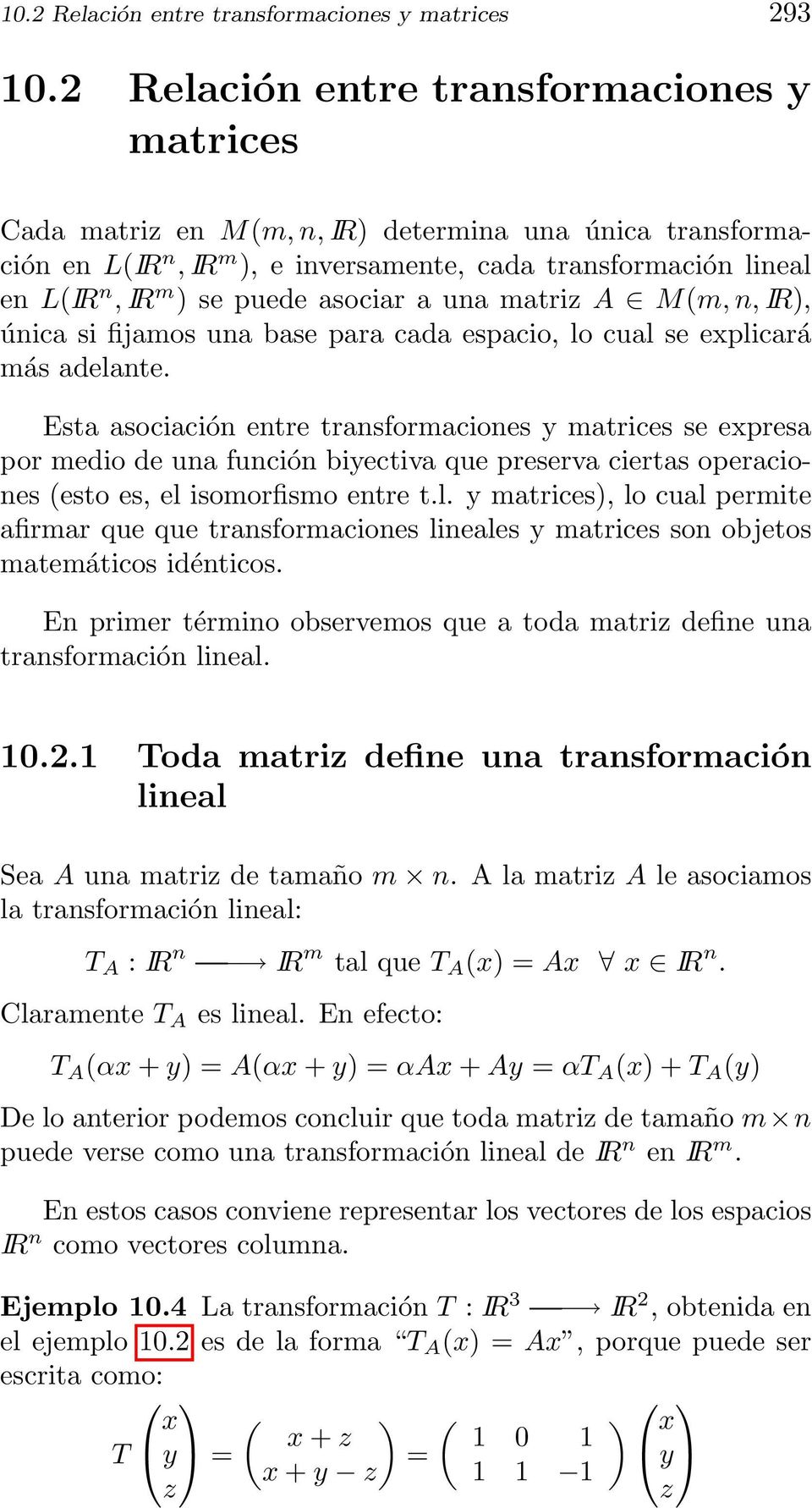 transformaciones y matrices se expresa por medio de una función biyectiva que preserva ciertas operaciones (esto es, el isomorfismo entre tl y matrices), lo cual permite afirmar que que