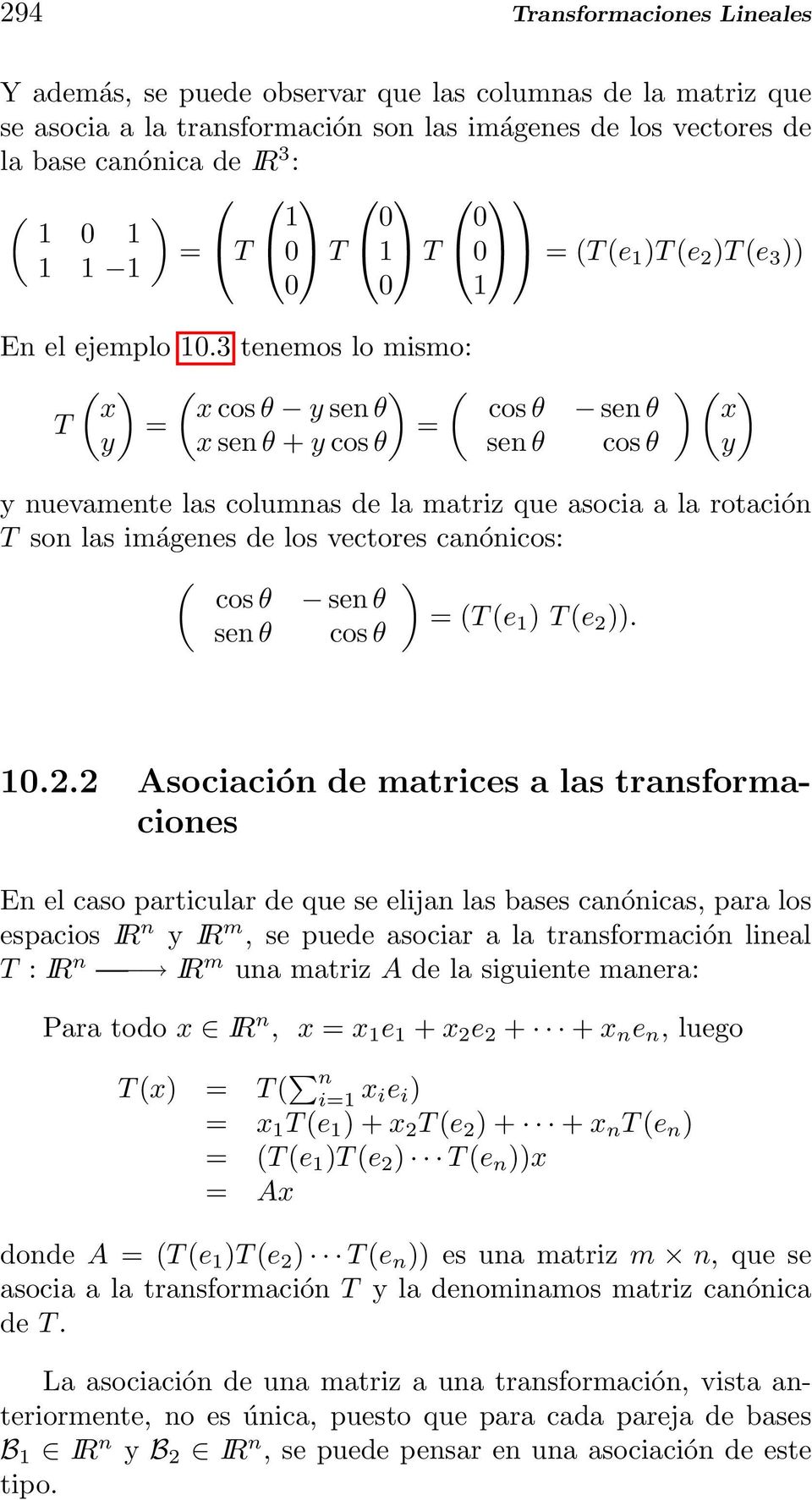 que asocia a la rotación T son las imágenes de los vectores canónicos: cos θ sen θ = (T (e sen θ cos θ 1 ) T (e 2 )) 1022 Asociación de matrices a las transformaciones En el caso particular de que se