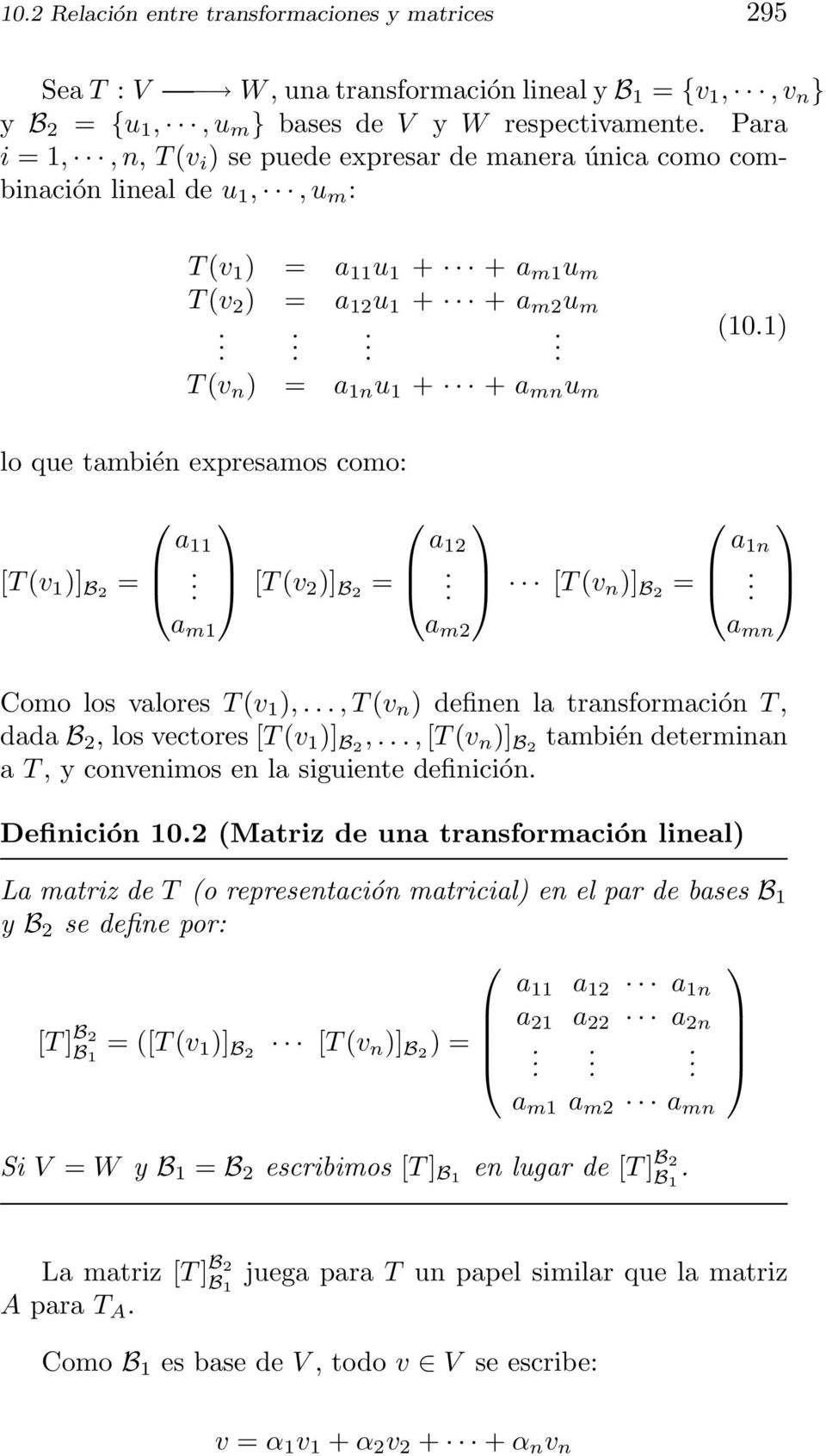 como: [T (v 1 )] B2 = a 11 a m1 [T (v 2 )] B2 = a 12 a m2 [T (v n )] B2 = a 1n a mn Como los valores T (v 1 ),, T (v n ) definen la transformación T, dada B 2, los vectores [T (v 1 )] B2,, [T (v n )]