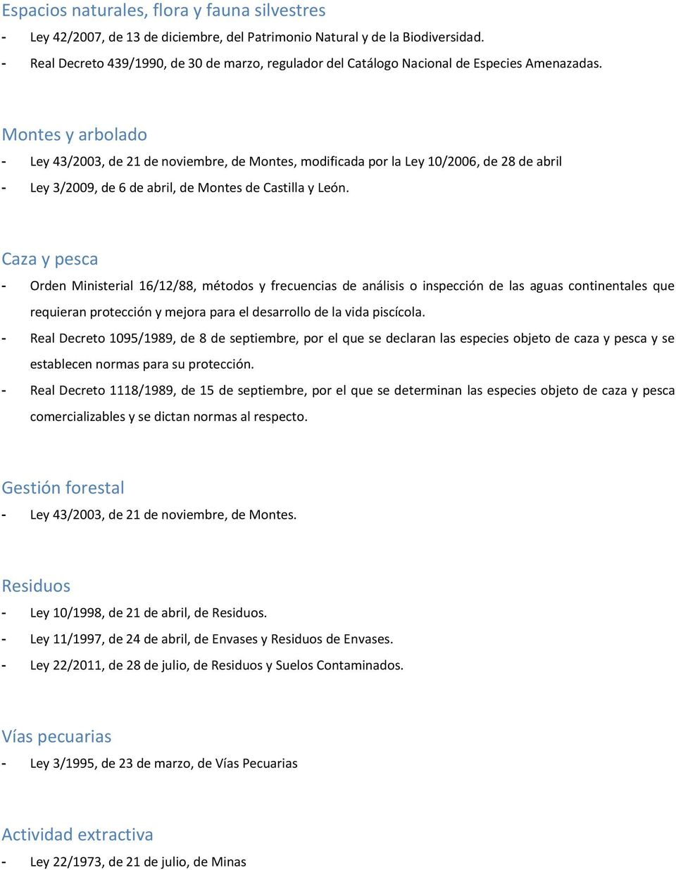 Montes y arbolado - Ley 43/2003, de 21 de noviembre, de Montes, modificada por la Ley 10/2006, de 28 de abril - Ley 3/2009, de 6 de abril, de Montes de Castilla y León.