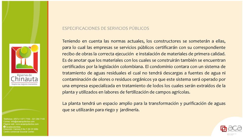Es de anotar que los materiales con los cuales se construirán también se encuentran certificados por la legislación colombiana.