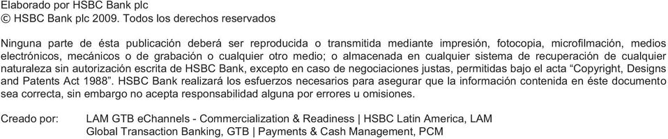cualquier otro medio; o almacenada en cualquier sistema de recuperación de cualquier naturaleza sin autorización escrita de HSBC Bank, excepto en caso de negociaciones justas, permitidas bajo el acta
