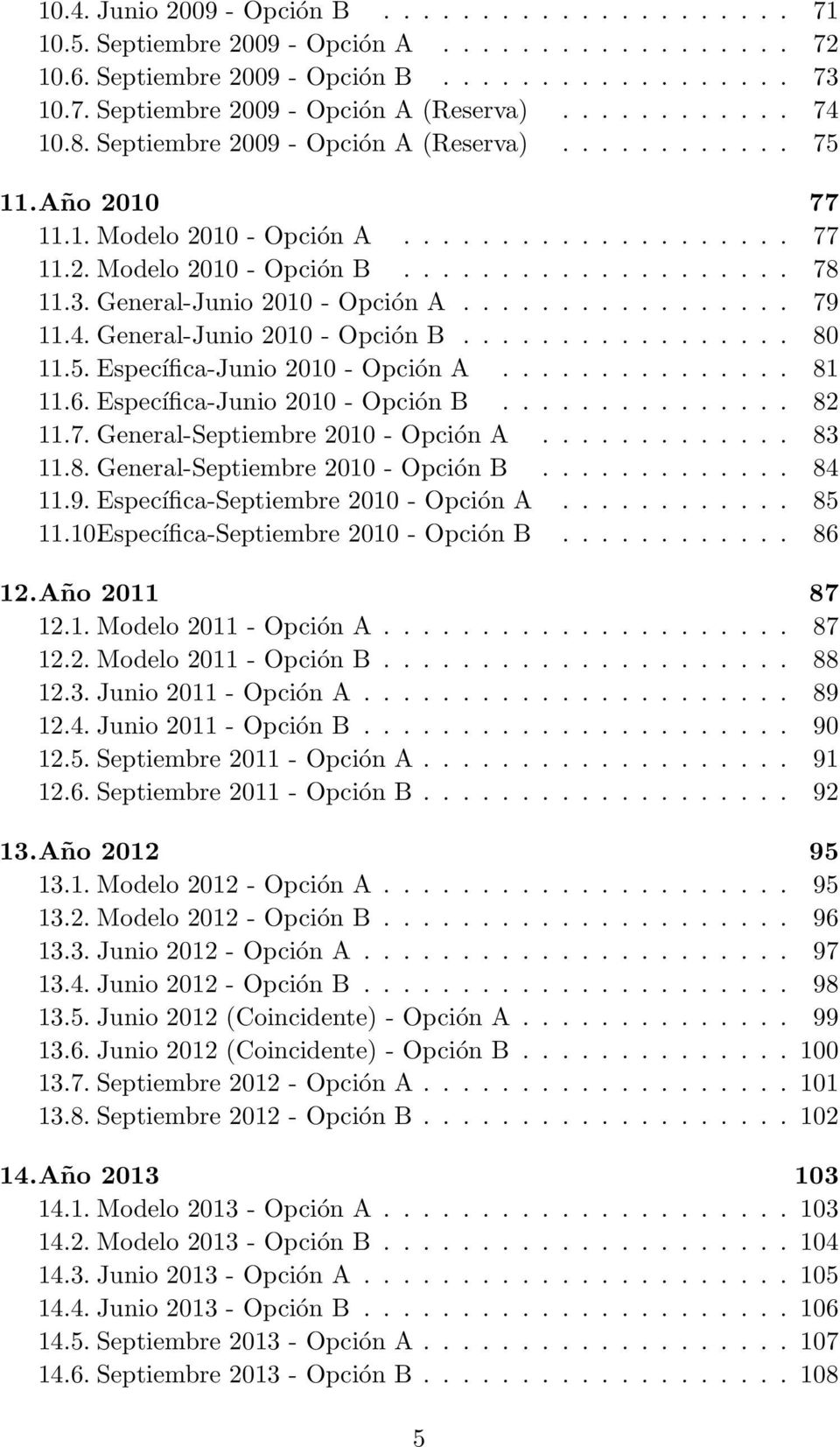 General-Junio 2010 - Opción A................. 79 11.4. General-Junio 2010 - Opción B................. 80 11.5. Específica-Junio 2010 - Opción A............... 81 11.6.