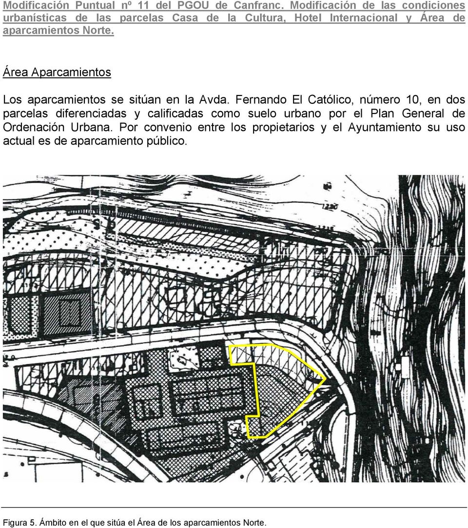 Fernando El Católico, número 10, en dos parcelas diferenciadas y calificadas como suelo urbano por el