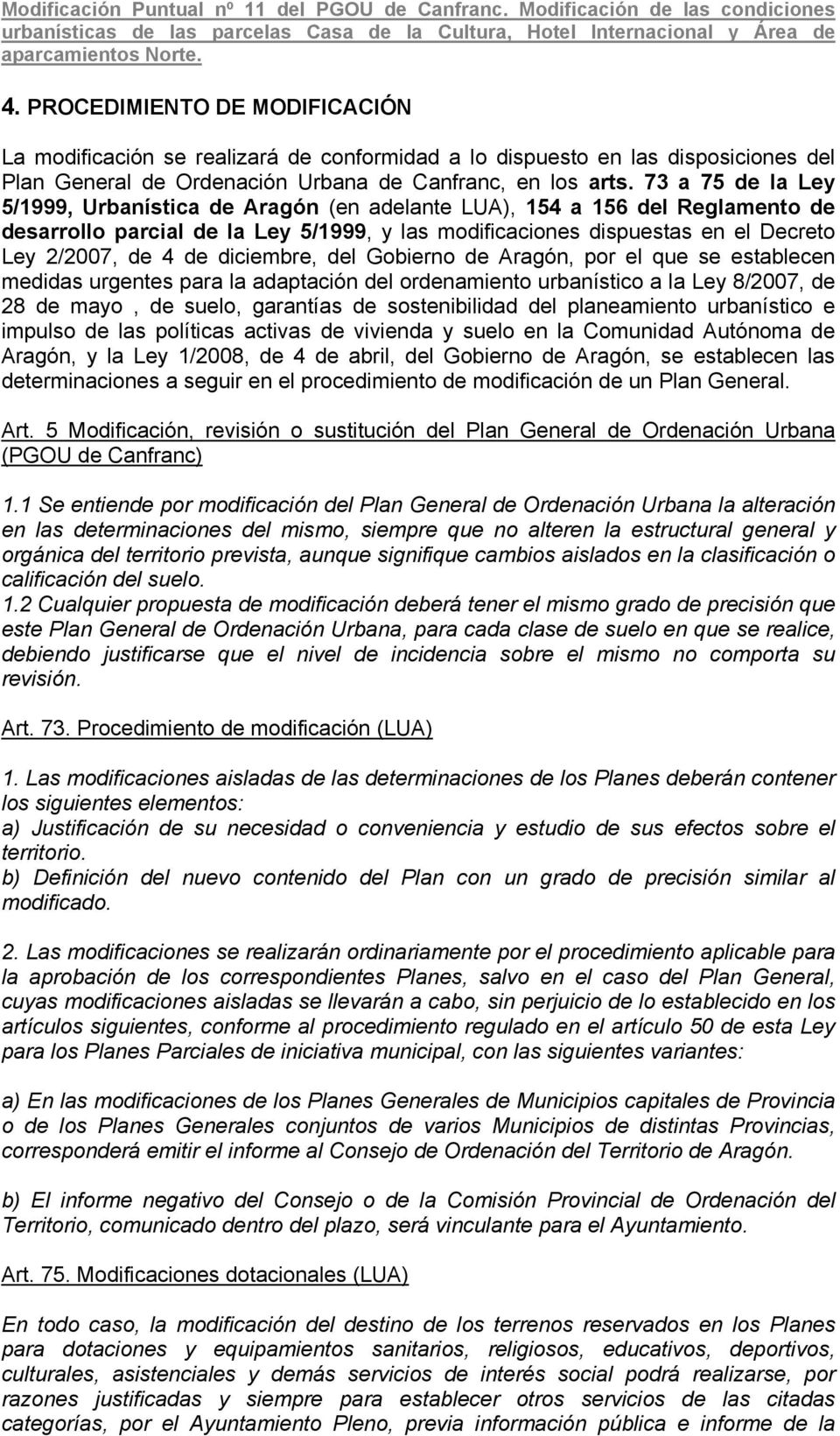 diciembre, del Gobierno de Aragón, por el que se establecen medidas urgentes para la adaptación del ordenamiento urbanístico a la Ley 8/2007, de 28 de mayo, de suelo, garantías de sostenibilidad del