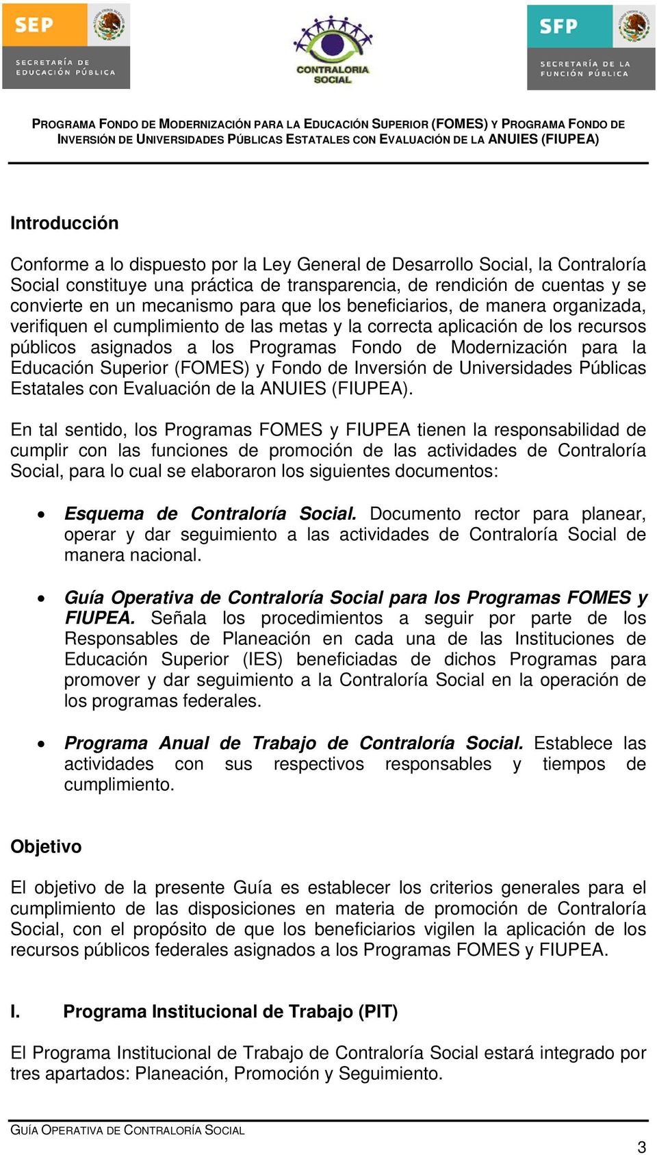 Educación Superior (FOMES) y Fondo de Inversión de Universidades Públicas Estatales con Evaluación de la ANUIES (FIUPEA).