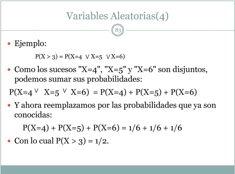 X=6) = P(X=4) + P(X=5) + P(X=6) Y ahora reemplazamos por las probabilidades que