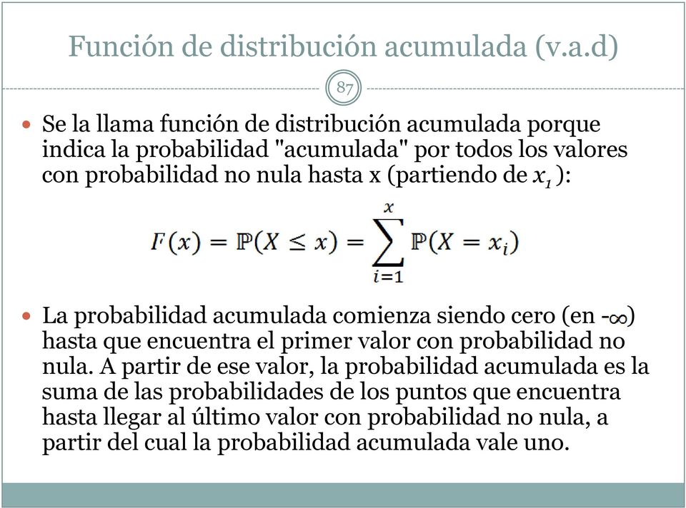 a (v.a.d) Se la llama función de distribución aca porque indica la probabilidad "aca" por todos los valores con probabilidad no nula