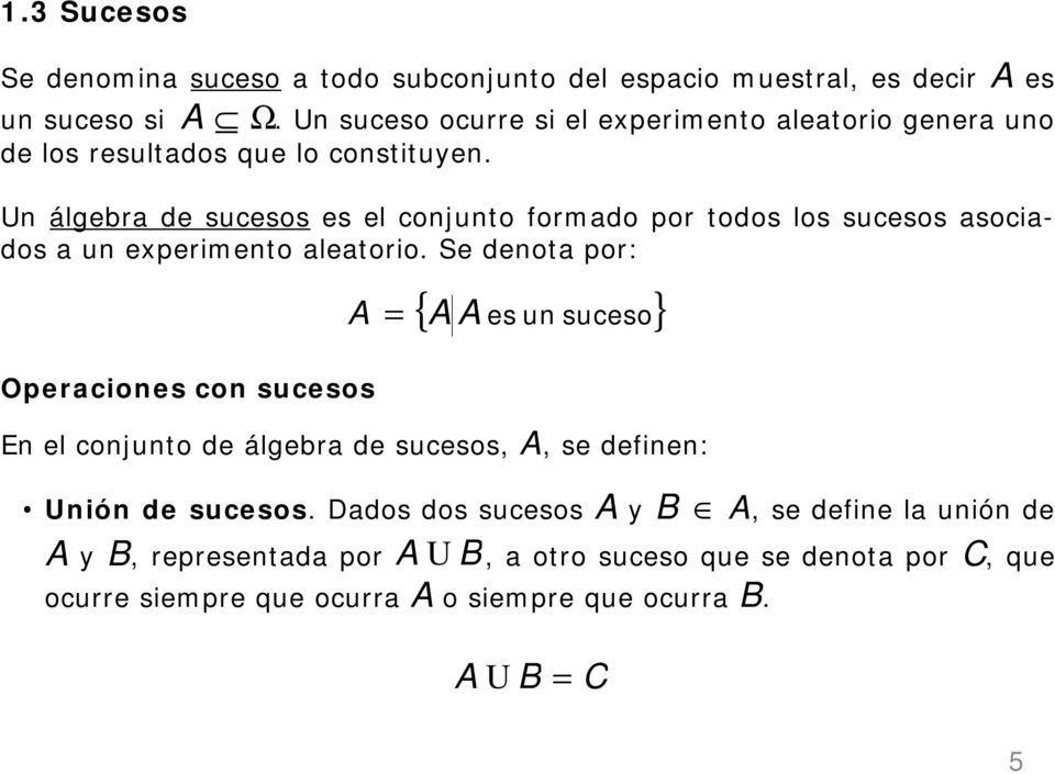 álgebra de sucesos es el couto formado por todos los sucesos asocados au expermeto aleatoro.