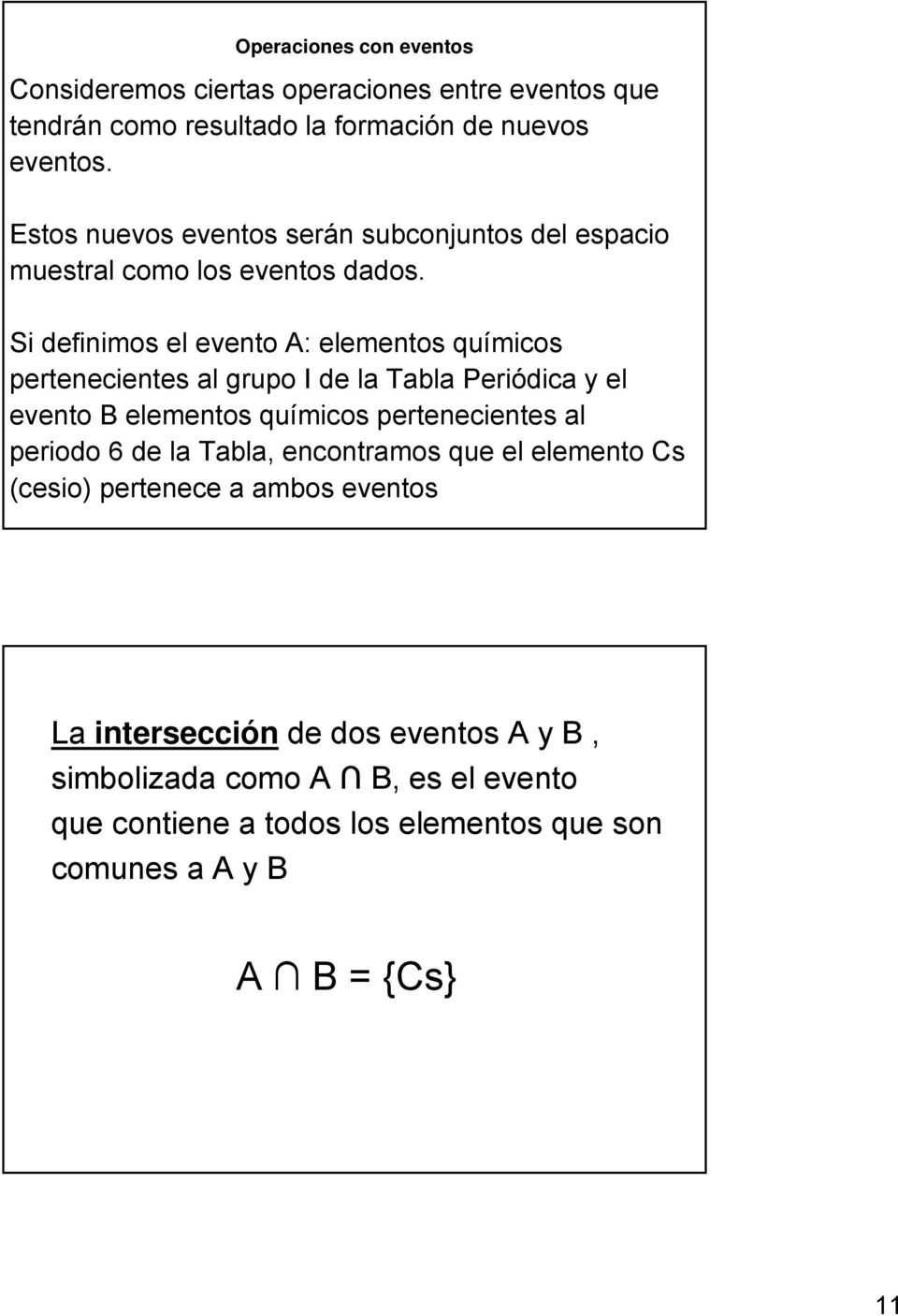 Si definimos el evento A: elementos químicos pertenecientes al grupo I de la Tabla Periódica y el evento B elementos químicos pertenecientes al