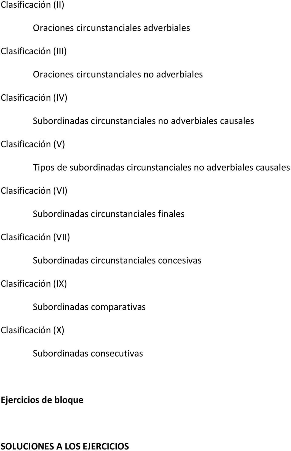 adverbiales causales Clasificación (VI) Subordinadas circunstanciales finales Clasificación (VII) Subordinadas circunstanciales