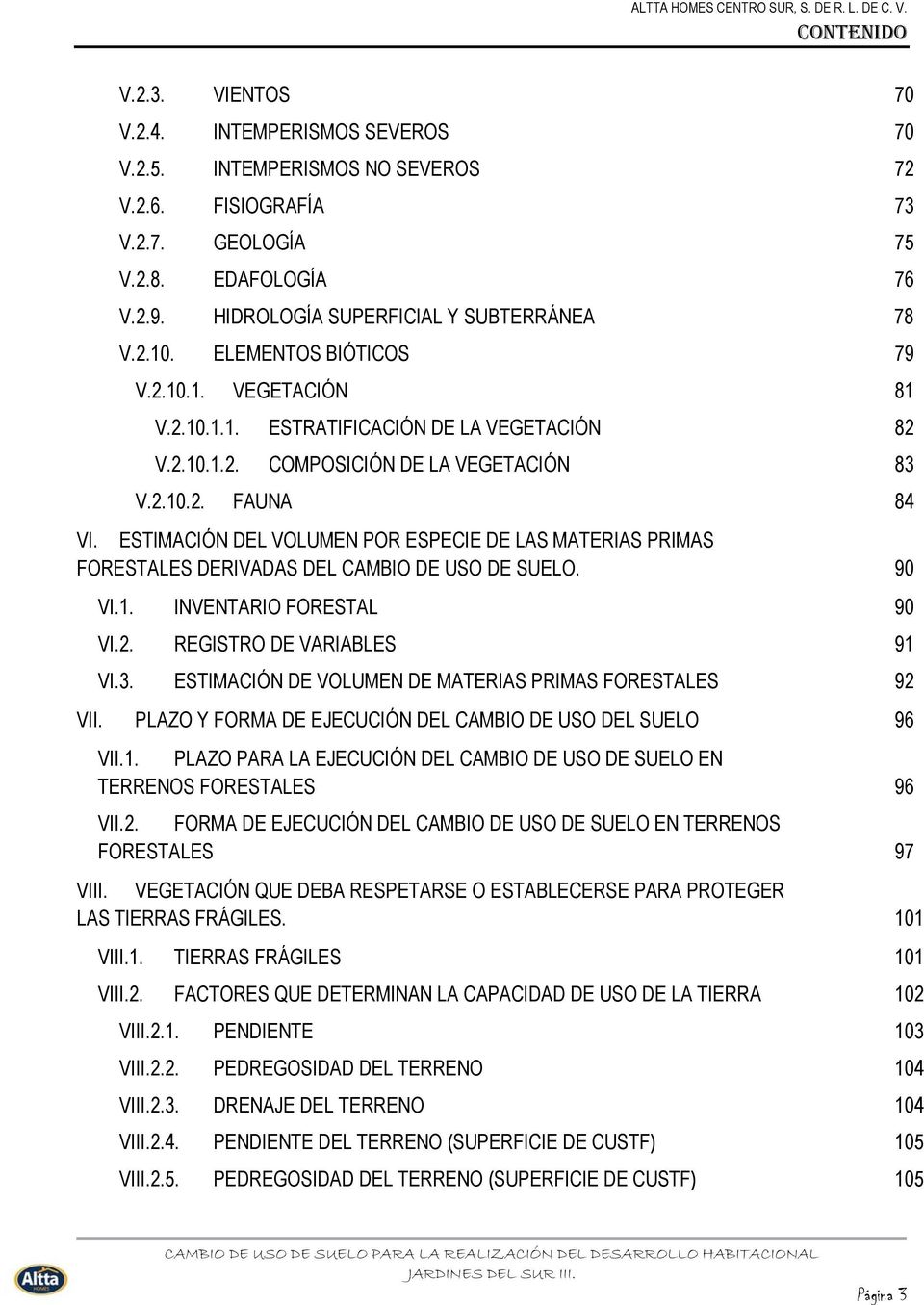 ESTIMACIÓN DEL VOLUMEN POR ESPECIE DE LAS MATERIAS PRIMAS FORESTALES DERIVADAS DEL CAMBIO DE USO DE SUELO. 90 VI.1. INVENTARIO FORESTAL 90 VI.2. REGISTRO DE VARIABLES 91 VI.3.