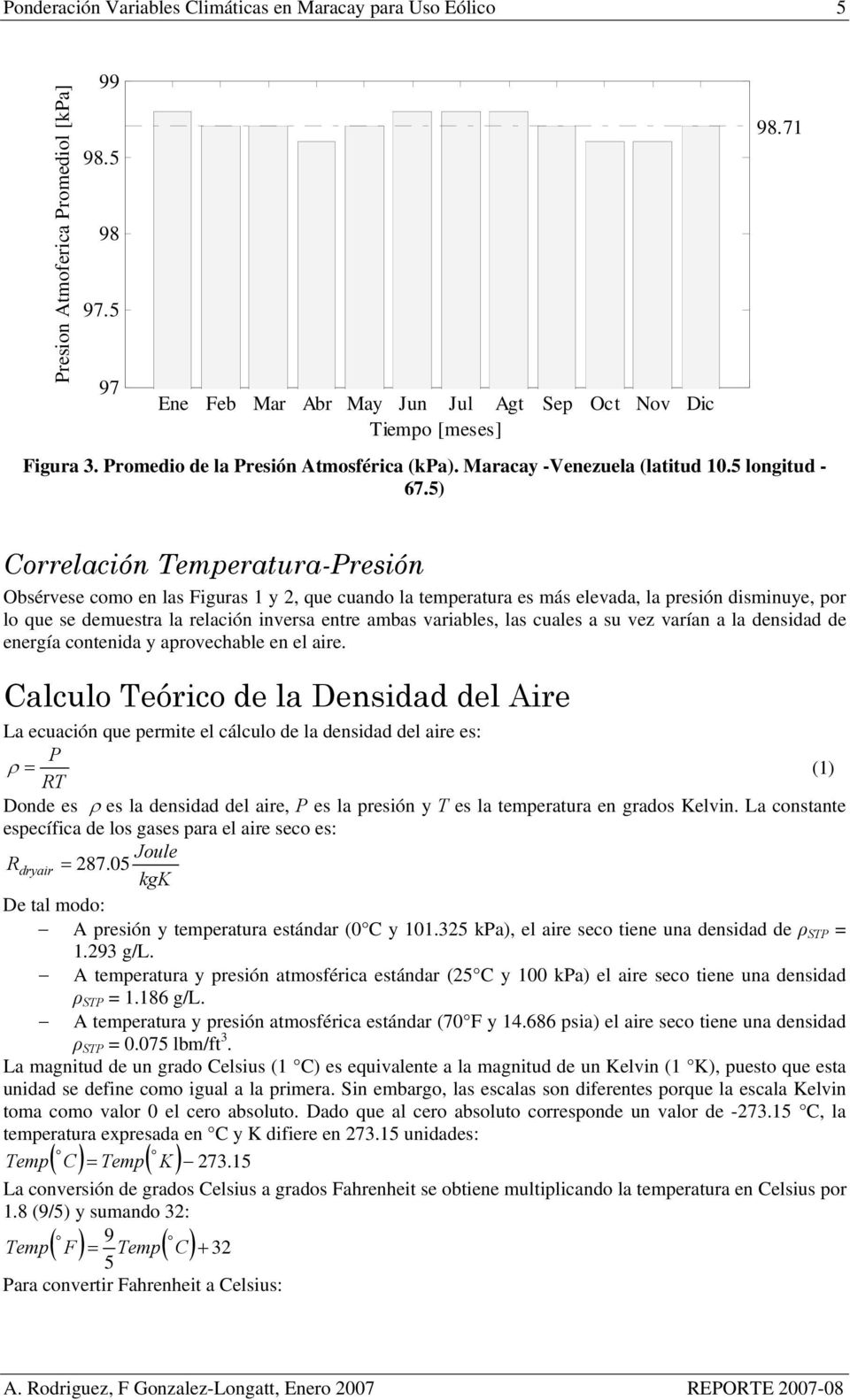 ) Correlación Temperatura-Presión Obsérvese como en las Figuras 1 y 2, que cuando la temperatura es más elevada, la presión disminuye, por lo que se demuestra la relación inversa entre ambas