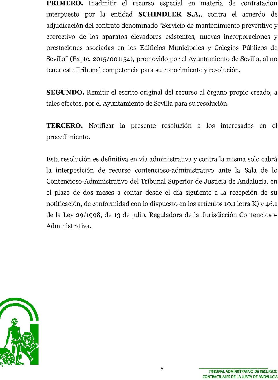 los Edificios Municipales y Colegios Públicos de Sevilla (Expte. 2015/001154), promovido por el Ayuntamiento de Sevilla, al no tener este Tribunal competencia para su conocimiento y resolución.