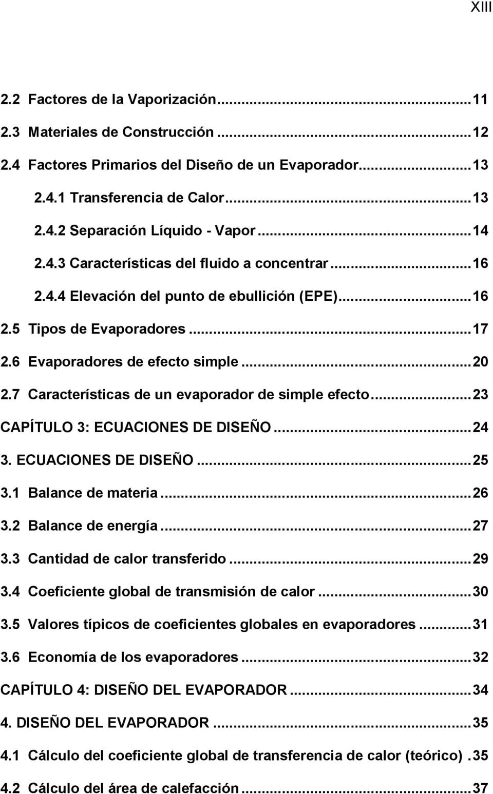 7 Características de un evaporador de simple efecto... 23 CAPÍTULO 3: ECUACIONES DE DISEÑO... 24 3. ECUACIONES DE DISEÑO... 25 3.1 Balance de materia... 26 3.2 Balance de energía... 27 3.