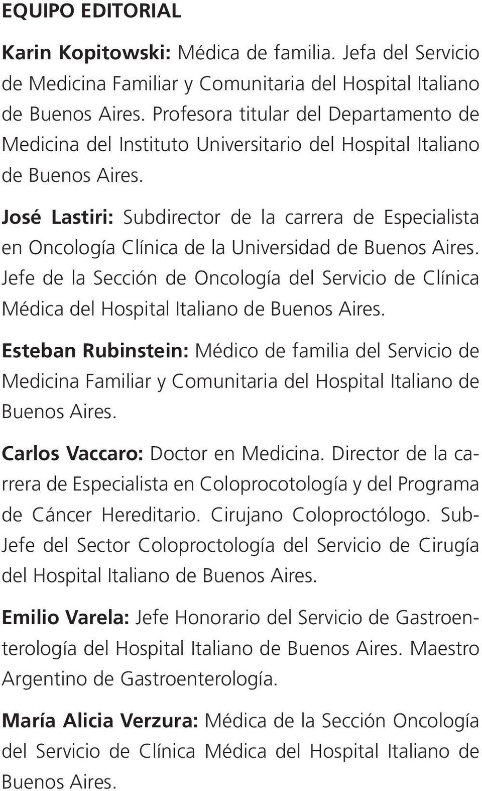 José Lastiri: Subdirector de la carrera de Especialista en Oncología Clínica de la Universidad de Buenos Aires.