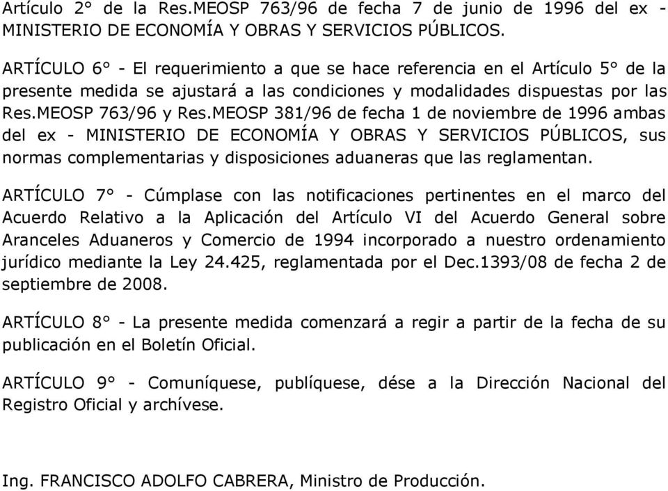 MEOSP 381/96 de fecha 1 de noviembre de 1996 ambas del ex - MINISTERIO DE ECONOMÍA Y OBRAS Y SERVICIOS PÚBLICOS, sus normas complementarias y disposiciones aduaneras que las reglamentan.