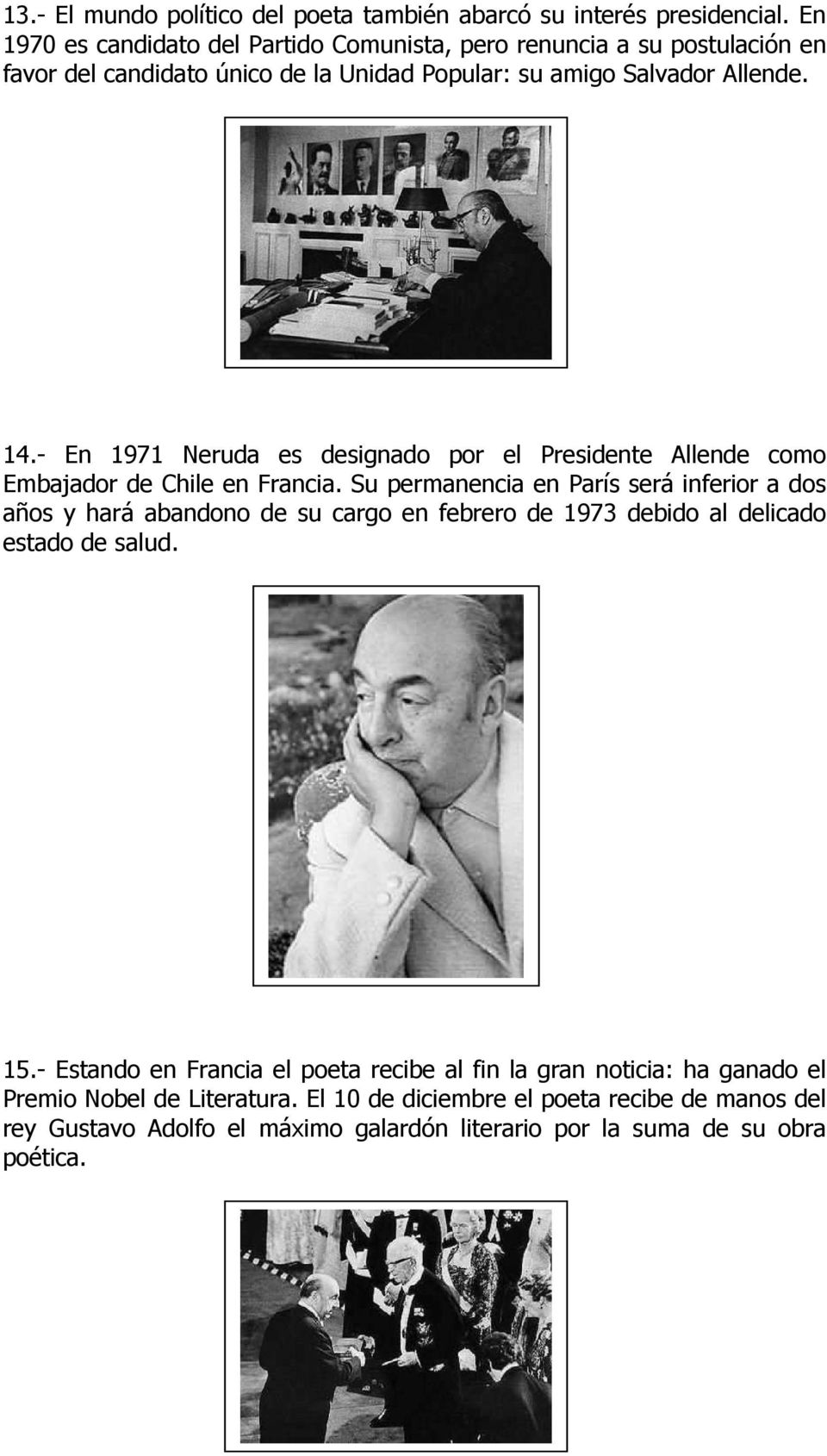 - En 1971 Neruda es designado por el Presidente Allende como Embajador de Chile en Francia.