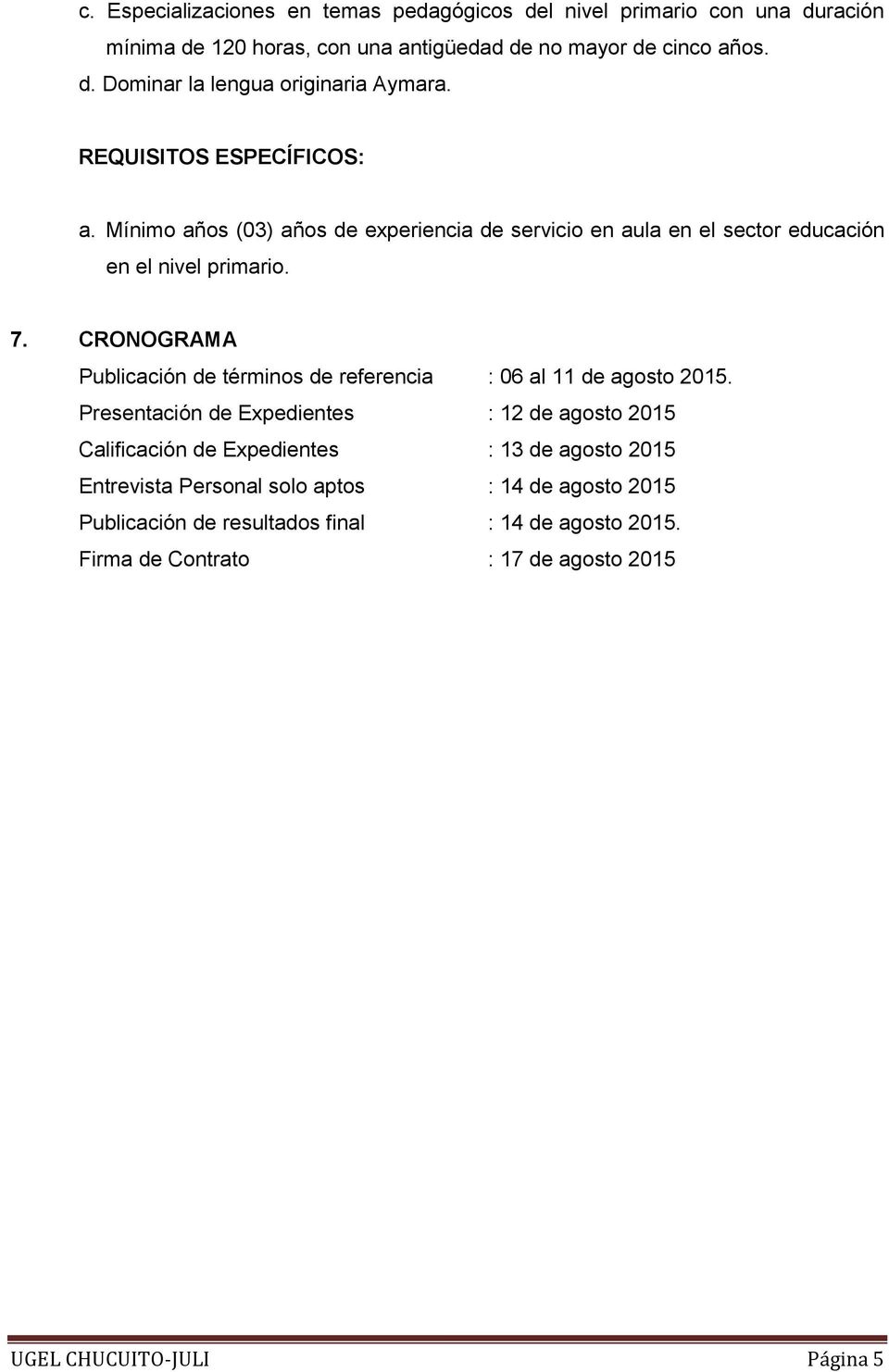 CRONOGRAMA Publicación de términos de referencia : 06 al 11 de agosto 2015.