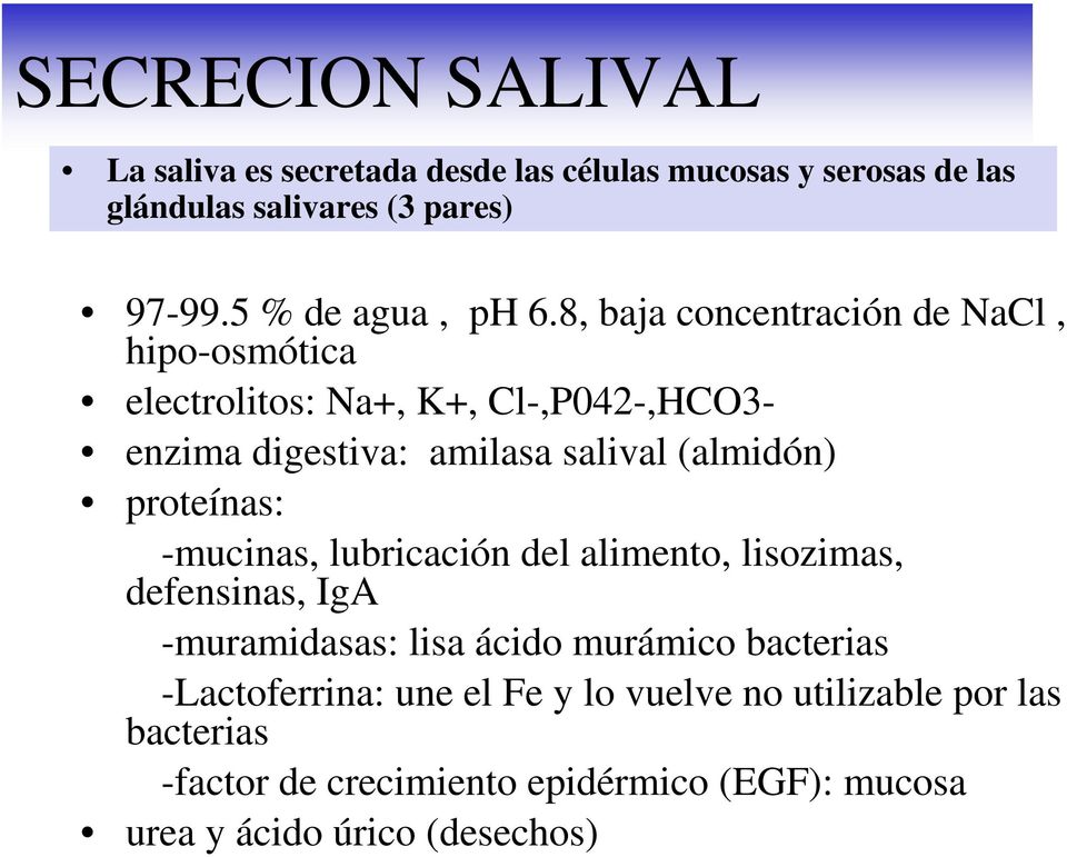 8, baja concentración de NaCl, hipo-osmótica electrolitos: Na+, K+, Cl-,P042-,HCO3- enzima digestiva: amilasa salival (almidón)