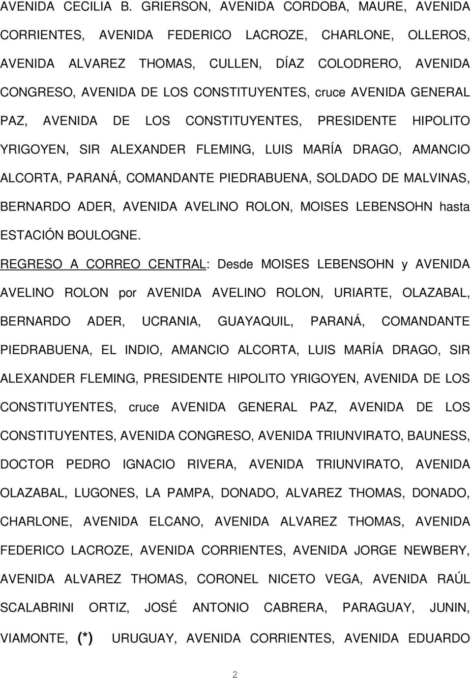 cruce AVENIDA GENERAL PAZ, AVENIDA DE LOS CONSTITUYENTES, PRESIDENTE HIPOLITO YRIGOYEN, SIR ALEXANDER FLEMING, LUIS MARÍA DRAGO, AMANCIO ALCORTA, PARANÁ, COMANDANTE PIEDRABUENA, SOLDADO DE MALVINAS,